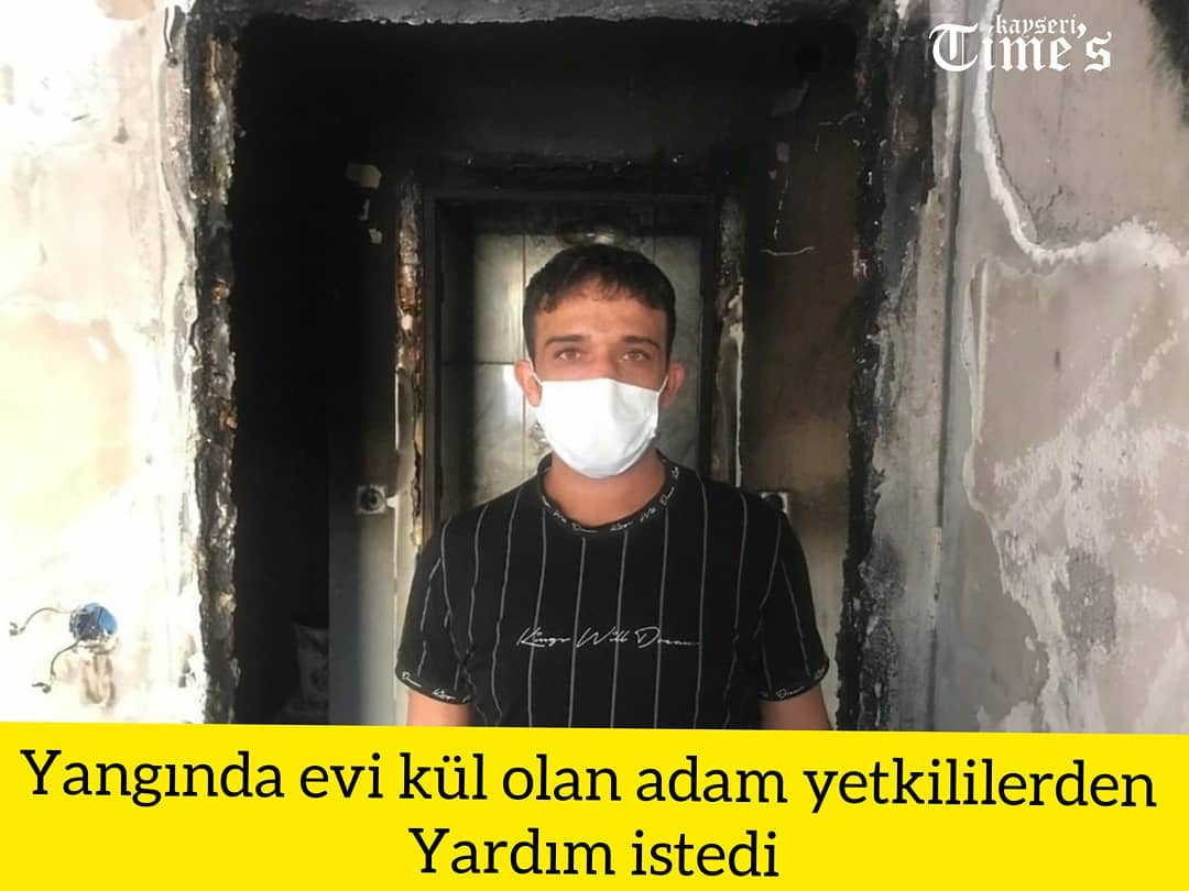 Kayseri'de meydana gelen yangından sonra evi kullanılamaz hale gelen adam, yetkililerden yardım istedi.