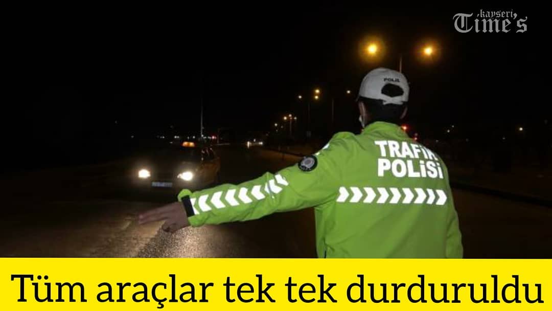 Tüm araçlar tek tek durduruldu