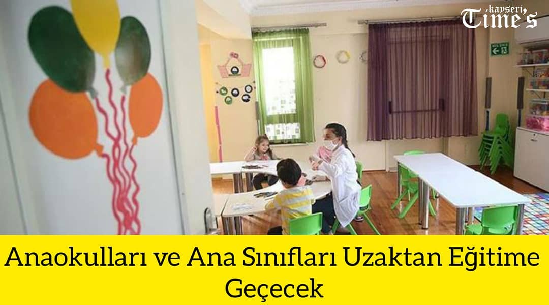 Ana okulları ve sınıfları uzaktan eğitime geçecek