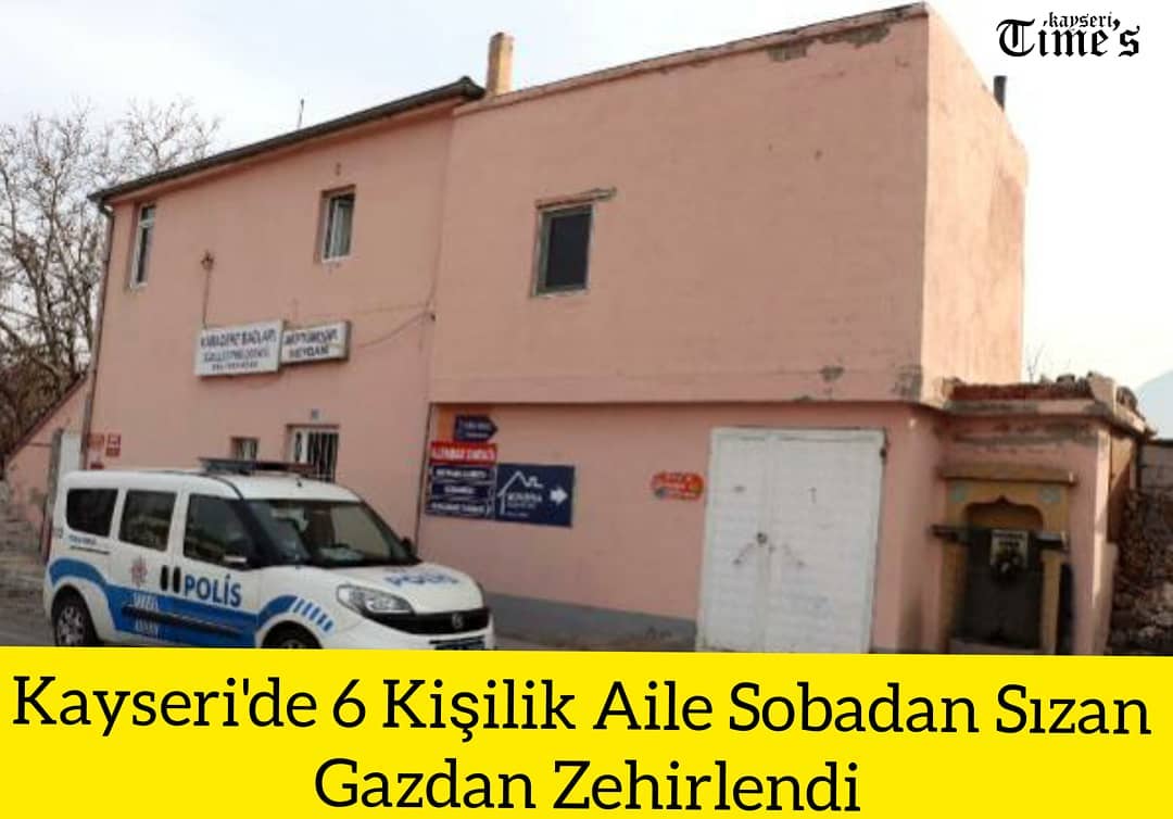Kayseri'de 6 kişilik sobadan sızan gazdan zehirlendi