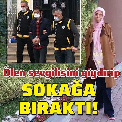 Ölen sevgilisini giydirip sokağa bıraktı!