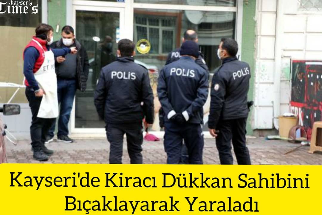 Kayseri'de kiracı dükkan sahibini bıçakladı