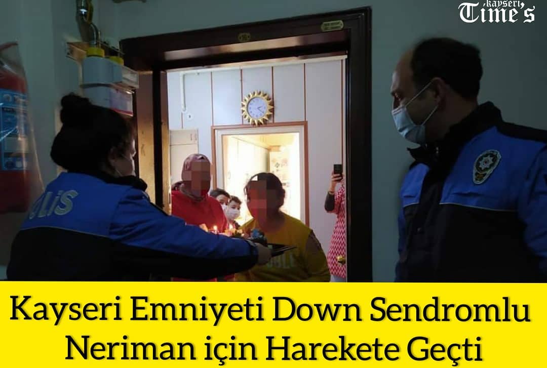 Kayseri emniyet müdürleri down sendromlu Neriman için harekete geçti