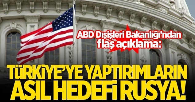 ABD: Türkiye'ye yaptırımların asıl hedefi Rusya.