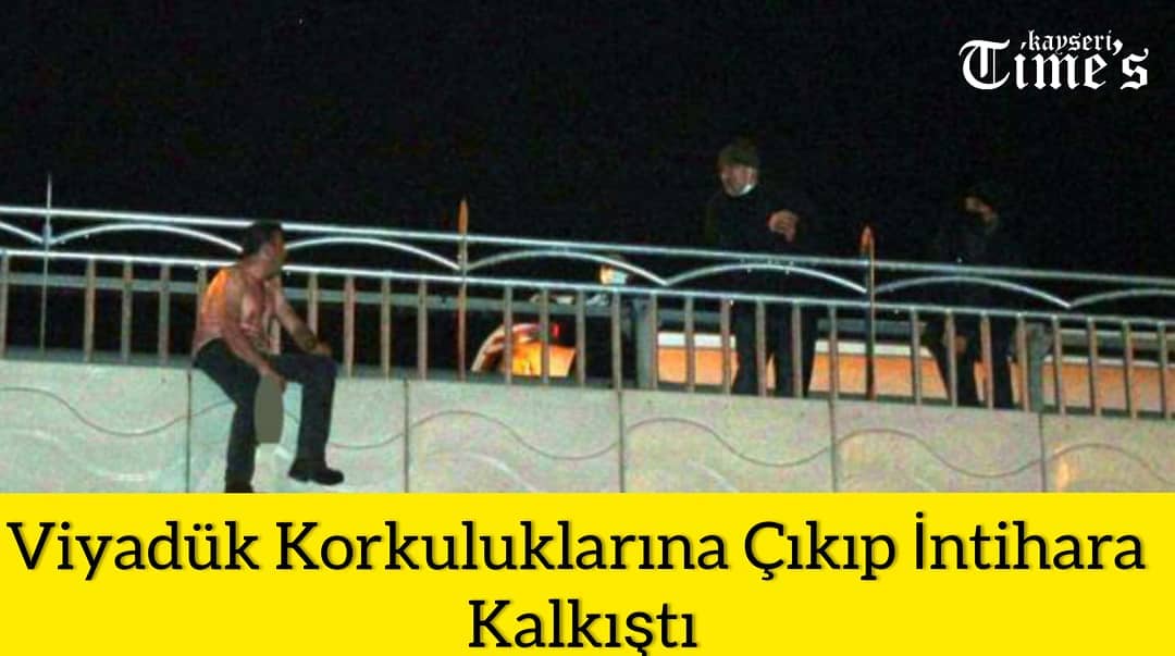 Viyadük korkuluklarına çıkıp intihara kalkıştı