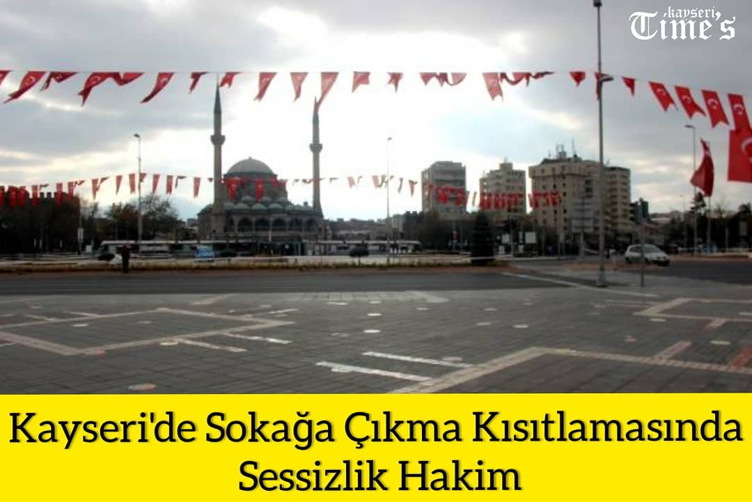 Kayseride sokağa çıkma kısıtlamasında sessizlik hakim
