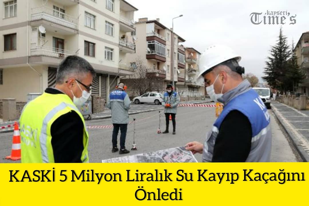Kaski 5 milyon liralık su kayıp kaçağını önledi