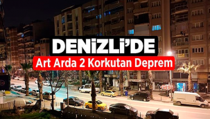 Denizli'de korkutan art arda 2 deprem