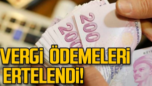 iş yerlerinin gelir vergisi, stopaj ve KDV beyannamelerinin verilme ve ödeme süreleri ertelendi.