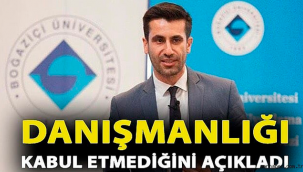 Danışmanlığı kabul etmediği açıklandı