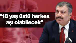 18 yaş üstü herkes aşı olabilecek