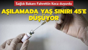 Aşılamada yaş sınırı 45'e düşüyor