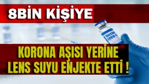 8 BİNDEN FAZLA KİŞİYE LENS SUYU ENJEKTE EDİLDİ