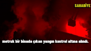 Metruk binada çıkan yangın söndürüldü