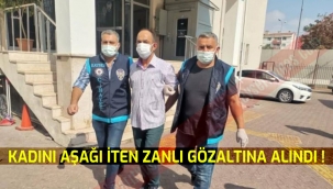 KADINI AŞAĞI İTEN ZANLI GÖZALTINA ALINDI !