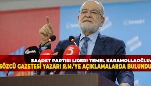 SAADET PARTİSİ LİDERİ TEMEL KARAMOLLAOĞLU GÜNDEMDE Kİ KONULARA İLİŞKİN AÇIKLAMALAR