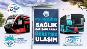 KAYSERİ’DE SAĞLIK ÇALIŞANLARINA ÜCRETSİZ ULAŞIM HAKKI