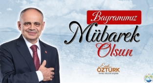 BAŞKAN ESAT ÖZTÜRK’TEN RAMAZAN BAYRAMI KUTLAMA MESAJI