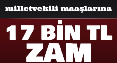 Milletvekili maaşına 17 bin TL, cumhurbaşkanı maaşına 41 bin TL zam!