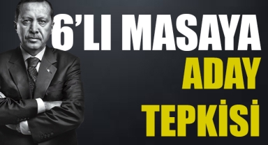 Erdoğan'dan 6'lı masaya aday tepkisi!