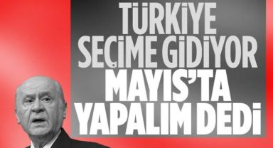 Bahçeli: Seçimi mayıs ayında bitirelim