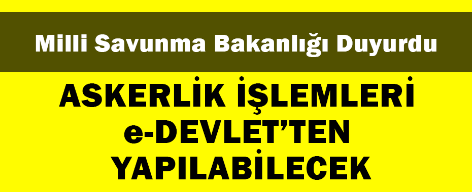 Bakanlık duyurdu! Askerlik işlemleri e-Devlet'ten yapılabilecek!