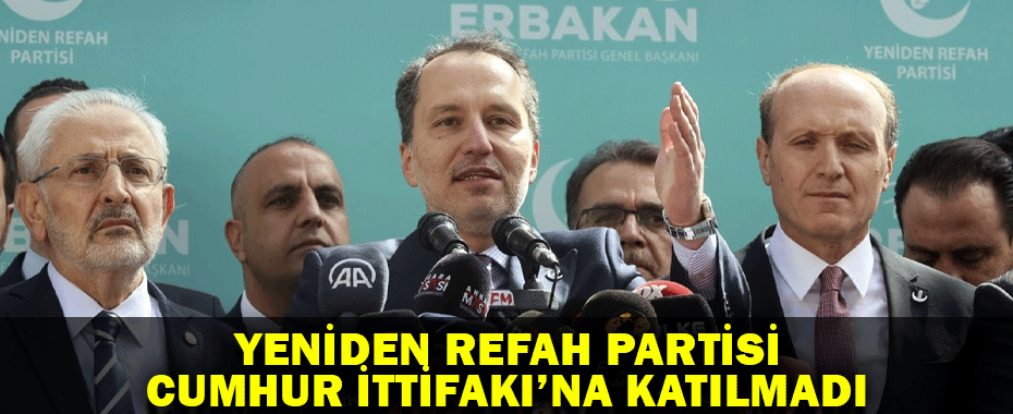 Yeniden Refah, cumhur ittifakına katılmadı
