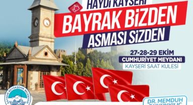 HAYDİ KAYSERİ! BAYRAK BİZDEN, ASMASI SİZDEN