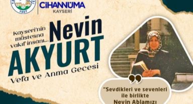 Kayseri'nin Müstesna Vakıf İnsanı Nevin Akyurt Vefa ve Anma Gecesi Bu Akşam Gerçekleştirilecek