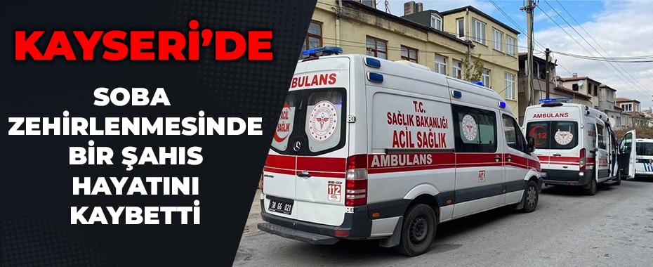 Kış Geldi Soba Zehirlenmesi Can Aldı!