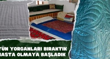 Yün yorganları bıraktık hasta olmaya başladık!