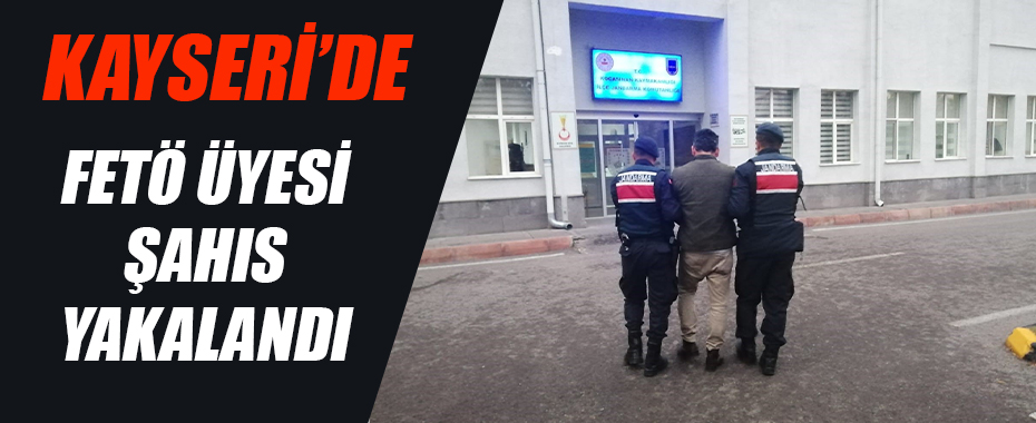Kayseri’de FETÖ üyesi şahıs yakalandı