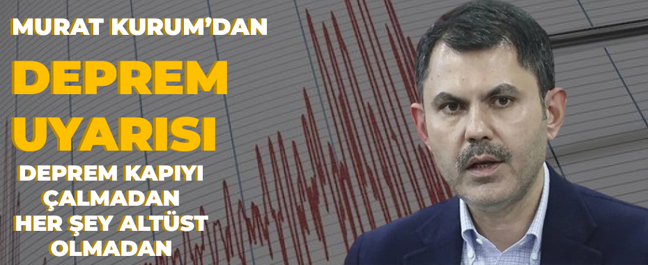 Murat Kurum'dan deprem uyarısı: Kaybedecek vaktimiz yok!