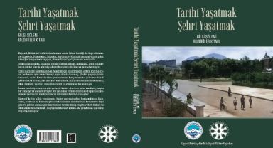 Büyükşehir’den Bilgi Şöleni Bildiriler Kitabı: “Tarihi Yaşatmak Şehri Yaşatmak”