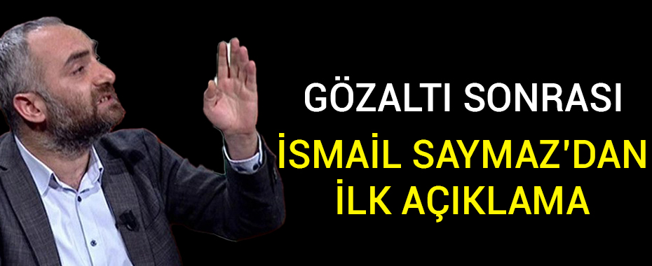 İsmail Saymaz'dan gözaltı kararı sonrası ilk açıklama