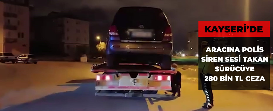 Aracına polis siren sesi takan sürücüye 280 bin TL ceza
