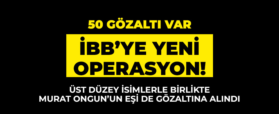 İBB'ye ikinci yolsuzluk operasyonu! İSKİ Genel Müdürü dahil 50 kişi gözaltında
