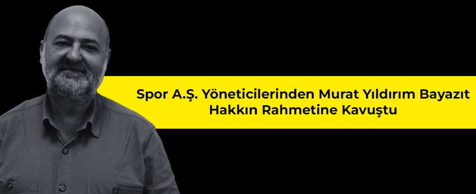 Kayseri'nin Tanınmış Avukatlarından Kadir Hikmet Bayazıt'ın oğlu Murat Yıldırım Vefat Etti