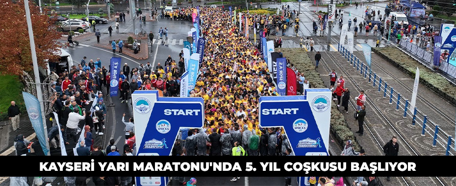Kayseri Yarı Maratonu'nda 5. yıl coşkusu başlıyor