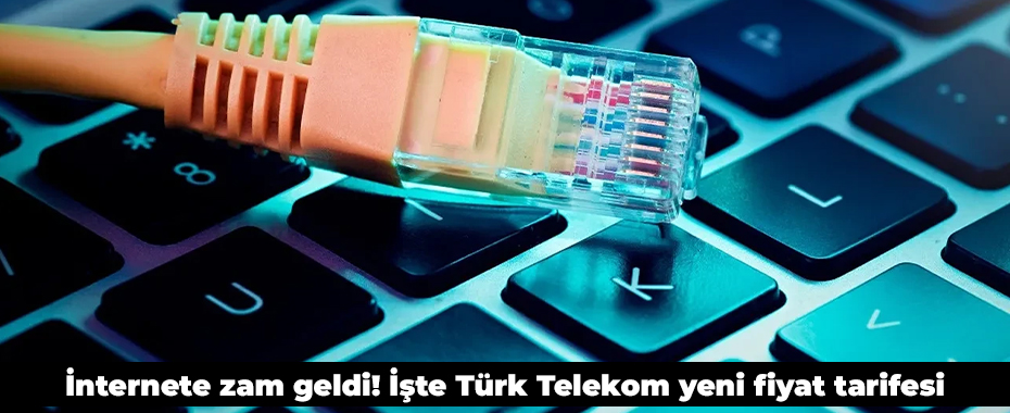 İnternete zam geldi! İşte Türk Telekom yeni fiyat tarifesi