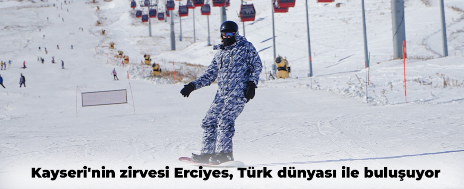 Kayseri'nin zirvesi Erciyes, Türk dünyası ile buluşuyor