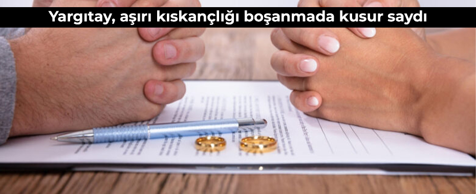 Yargıtay, aşırı kıskançlığı boşanmada kusur saydı