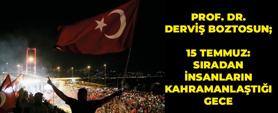 15 Temmuz: Sıradan İnsanların Kahramanlaştığı Gece