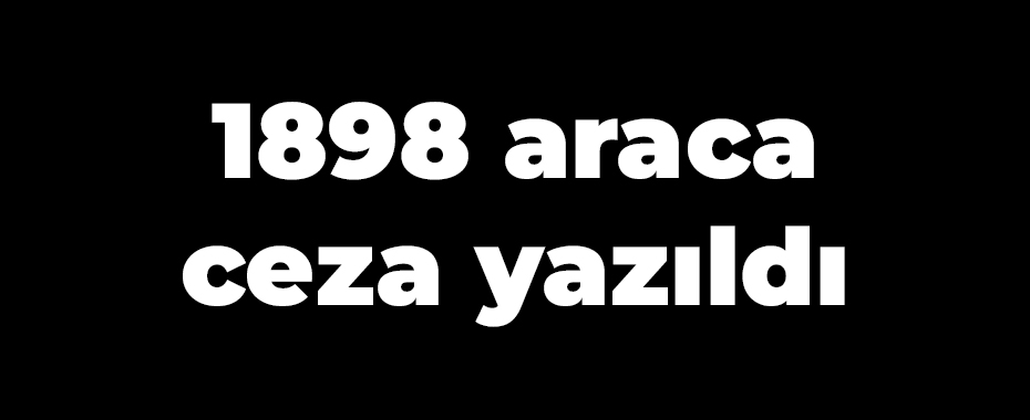 1898 araca ceza yazıldı