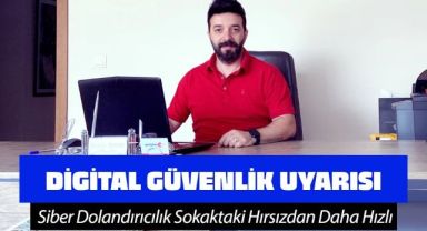 Ersin Özden'den Dijital Güvenlik Uyarısı: “Siber Dolandırıcılık Sokaktaki Hırsızdan Daha Hızlı”