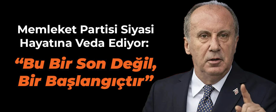 Memleket Partisi Siyasi Hayatına Veda Ediyor: “Bu Bir Son Değil, Bir Başlangıçtır”