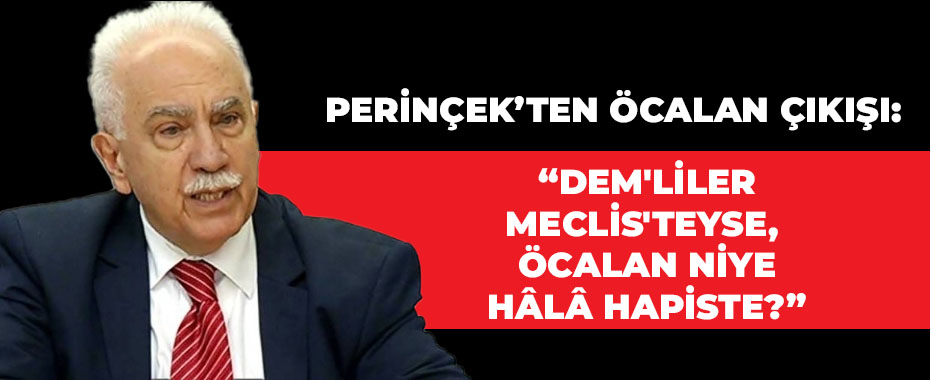 Perinçek’ten Öcalan Çıkışı: “DEM'liler Meclis'teyse, Öcalan Niye Hâlâ Hapiste?”