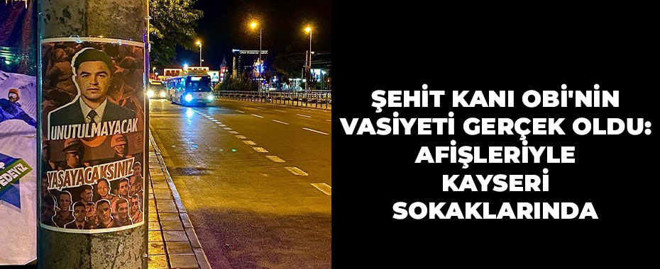 Şehit Kani Obi'nin Vasiyeti Gerçek Oldu: Afişleriyle Kayseri Sokaklarında