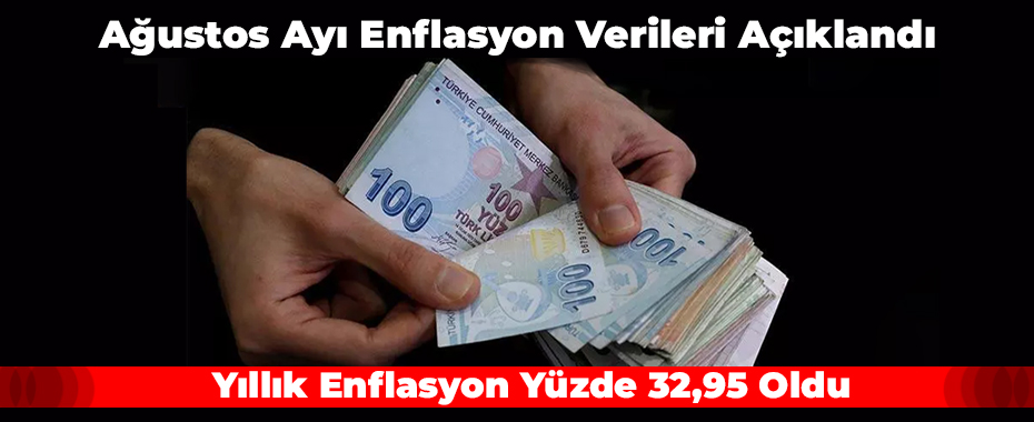 Ağustos Ayı Enflasyon Verileri Açıklandı: Yıllık Enflasyon Yüzde 32,95 Oldu
