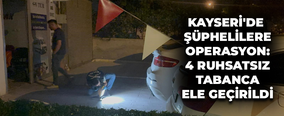 Kayseri'de Havaya Ateş Açan Şüphelilere Operasyon: 4 Ruhsatsız Tabanca Ele Geçirildi